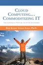 Cloud Computing... Commoditizing IT. The Imperative Venture For Every Enterprise - Ph.D. Rod Kamal Ghani Agha