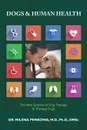 Dogs . Human Health. The New Science of Dog Therapy . Therapy Dogs - M.D. Ph.D. DMSc Milena Penkowa