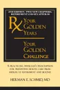 Your Golden Years, Your Golden Challenge. A Practicing Physician.s Prescription for Preventative Health Care from Midlife to Retirement and Beyond - Herman Schmid