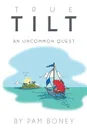 True Tilt. An Uncommon Quest - Pam Boney