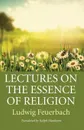 Lectures on the Essence of Religion - Ludwig Feuerbach, Ralph Manheim