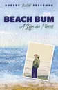 Beach Bum. A Life in Pieces - Robert 