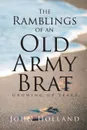 The Ramblings of an Old Army Brat. Growing up Years - John Holland