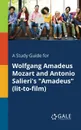 A Study Guide for Wolfgang Amadeus Mozart and Antonio Salieri.s 