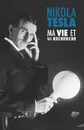 Ma Vie et Ma Recherche, l.Autobiographie de Nikola Tesla. avec une galerie de rares photographies - Nikola Tesla, Francoise Levenne