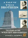 A Tale of Two Brothers. The Story of the Wright Brothers - Judith E. Dempsey