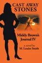 Middy Brown Journal Iv. Cast Away Stones - M. Louise Smith