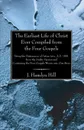 The Earliest Life of Christ Ever Compiled from the Four Gospels - J. Hamlyn Hill