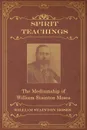 Spirit Teachings. Through the Mediumship of William Stainton Moses - William Stainton Moses, M. A. Oxon