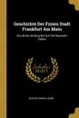 Geschichte Der Freien Stadt Frankfurt Am Main. Von Ihrem Anfang Bis Auf Die Neuesten Zeiten - Gustav Georg Lange