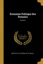 Economie Politique Des Romains; Volume 2 - Adolphe-J-C-A Dureau De La Malle