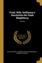 Fried. Wilh. Hoffmann.s Geschichte Der Stadt Magdeburg; Volume 2 - Gustav Hertel, Friedrich Wilhelm Hoffmann, Friedrich Hülsse