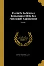 Precis De La Science Economique Et De Ses Principales Applications; Volume 1 - Antoine Cherbuliez