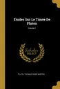 Etudes Sur Le Timee De Platon; Volume 1 - Plato, Thomas Henri Martin