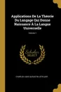 Applications De La Theorie Du Langage Qui Donne Naissance A La Langue Universelle; Volume 1 - Charles Louis Augustin Letellier