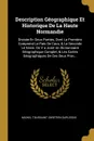 Description Geographique Et Historique De La Haute Normandie. Divisee En Deux Parties, Dont La Premiere Comprend Le Pais De Caux, . La Seconde Le Vexin. On Y a Joint Un Dictionnaire Geographique Complet, . Les Cartes Geographiques De Ces Deux Prov... - Michel Toussaint Chrétien Duplessis