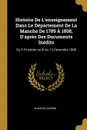 Histoire De L.enseignement Dans Le Departement De La Manche De 1789 A 1808, D.apres Des Documents Inedits. Du 5 Fructidor an III Au 13 Decembre 1808 - W Marie-Cardine