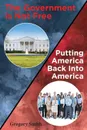 The Government is Not Free. Putting America Back Into America - Gregory Smith