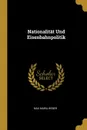 Nationalitat Und Eisenbahnpolitik - Max Maria Weber