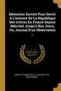 Memoires Secrets Pour Servir A L.histoire De La Republique Des Lettres En France Depuis Mdcclxii Jusqu.a Nos Jours, Ou, Journal D.un Observateur ... - Mouffle D'Angerville, Louis Petit De Bachaumont