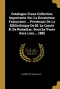 Catalogue D.une Collection Importante Sur La Revolution Franccaise ... Provenant De La Bibliotheque De M. Le Comte B. De Nadaillac, Dont La Vente Aura Lieu ... 1885 - B Comte De Nadaillac