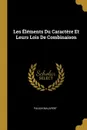 Les Elements Du Caractere Et Leurs Lois De Combinaison - Paulin Malapert