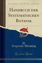 Handbuch der Systematischen Botanik (Classic Reprint) - Eugenius Warming