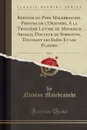 Reponse du Pere Malebranche, Prestre de l.Oratoire, A la Troisieme Lettre de Monsieur Arnaud, Docteur de Sorbonne, Touchant les Idees Et les Plaisirs, Vol. 4 (Classic Reprint) - Nicolas Malebranche