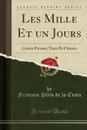 Les Mille Et un Jours. Contes Persans, Turcs Et Chinois (Classic Reprint) - François Pétis de la Croix