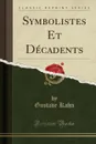 Symbolistes Et Decadents (Classic Reprint) - Gustave Kahn