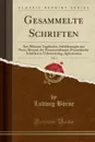 Gesammelte Schriften, Vol. 3. Aus Meinem Tagebuche, Schilderungen aus Paris, Menzel, der Franzosenfresser, Franzosische Schriften in Uebersetzung, Aphorismen (Classic Reprint) - Ludwig Börne