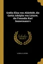 Grafin Elisa von Ahlefeldt, die Gattin Adolphs von Lutzow, die Freundin Karl Immermann.s - Ludmilla Assing