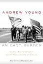 An Easy Burden. The Civil Rights Movement and the Transformation of America - Andrew Young