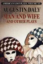 Man and Wife and Other Plays - Augustin Daly