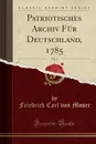 Patriotisches Archiv Fur Deutschland, 1785, Vol. 3 (Classic Reprint) - Friedrich Carl von Moser