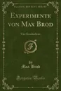 Experimente von Max Brod. Vier Geschichten (Classic Reprint) - Max Brod