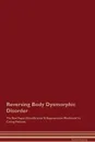 Reversing Body Dysmorphic Disorder The Raw Vegan Detoxification . Regeneration Workbook for Curing Patients - Global Healing