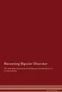 Reversing Bipolar Disorder The Raw Vegan Detoxification . Regeneration Workbook for Curing Patients - Global Healing