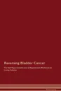 Reversing Bladder Cancer The Raw Vegan Detoxification . Regeneration Workbook for Curing Patients - Global Healing