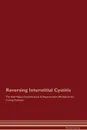 Reversing Interstitial Cystitis The Raw Vegan Detoxification . Regeneration Workbook for Curing Patients - Global Healing