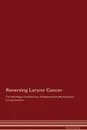 Reversing Larynx Cancer The Raw Vegan Detoxification . Regeneration Workbook for Curing Patients - Global Healing