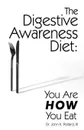 The Digestive Awareness Diet. You Are HOW You Eat - III John K. Pollard