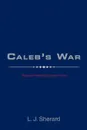 Caleb.S War. The Last Fight for Survival of Love - L. J. Sherard