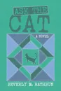 Ask the Cat. A Novel - Beverly M. Rathbun