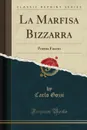 La Marfisa Bizzarra. Poema Faceto (Classic Reprint) - Carlo Gozzi