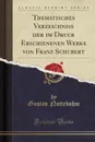 Thematisches Verzeichniss der im Druck Erschienenen Werke von Franz Schubert (Classic Reprint) - Gustav Nottebohm