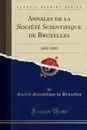 Annales de la Societe Scientifique de Bruxelles. 1892-1893 (Classic Reprint) - Société Scientifique de Bruxelles