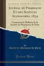 Journal de Pharmacie Et des Sciences Accessoires, 1839, Vol. 25. Contenant le Bulletin de la Societe de Pharmacie de Paris (Classic Reprint) - Société de Pharmacie de Paris