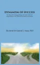 Dynamism of Success. Revealing the Managing Strategies for Individuals and Organisations, in the World of Uncertainty and Change - Dr Gabriel J. Anan