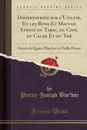 Dissertations sur l.Utilite, Et les Bons Et Mauvais Effets du Tabac, du Cafe, du Cacao Et du The. Ornees de Quatre Planches en Taille-Douce (Classic Reprint) - Pierre-Joseph Buc'hoz